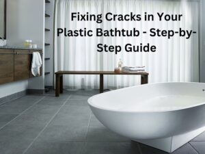 How To Fix Cracks in Plastic Bathtub
